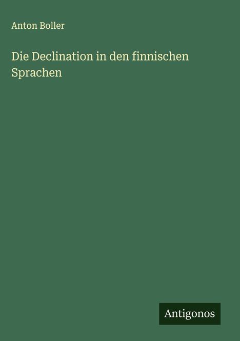 Anton Boller: Die Declination in den finnischen Sprachen, Buch