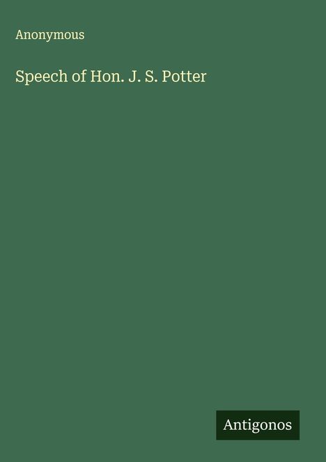 Anonymous: Speech of Hon. J. S. Potter, Buch