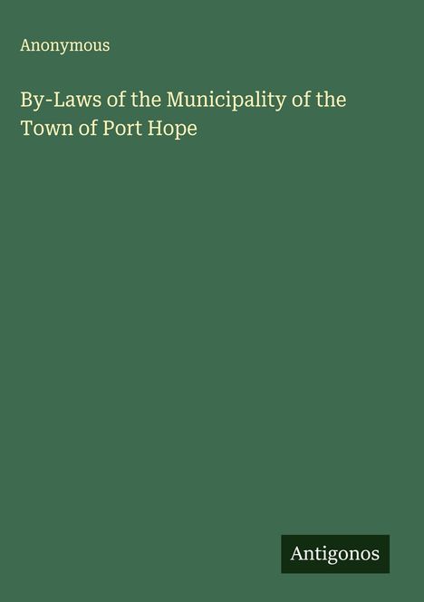 Anonymous: By-Laws of the Municipality of the Town of Port Hope, Buch