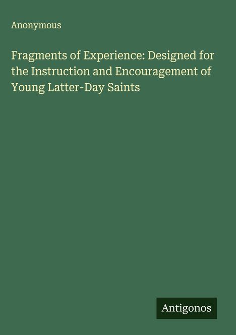 Anonymous: Fragments of Experience: Designed for the Instruction and Encouragement of Young Latter-Day Saints, Buch
