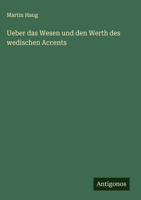 Martin Haug: Ueber das Wesen und den Werth des wedischen Accents, Buch