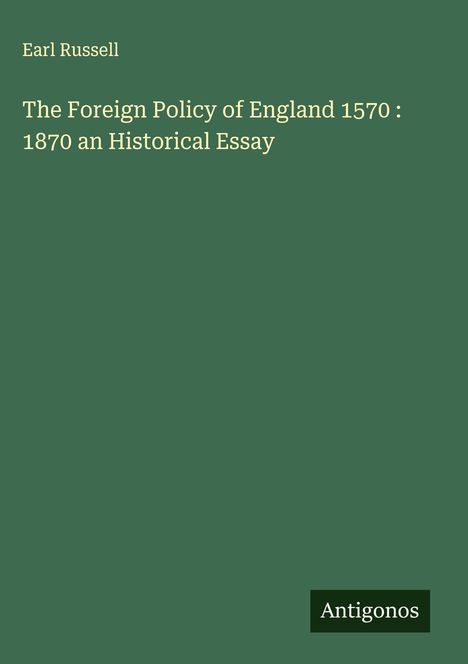 Earl Russell: The Foreign Policy of England 1570 : 1870 an Historical Essay, Buch