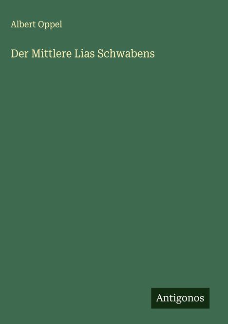 Albert Oppel: Der Mittlere Lias Schwabens, Buch