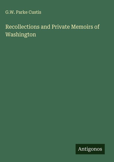 G. W. Parke Custis: Recollections and Private Memoirs of Washington, Buch