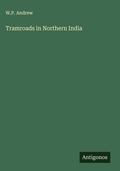 W. P. Andrew: Tramroads in Northern India, Buch