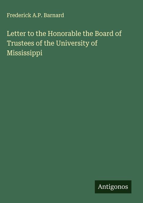 Frederick A. P. Barnard: Letter to the Honorable the Board of Trustees of the University of Mississippi, Buch