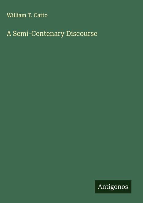 William T. Catto: A Semi-Centenary Discourse, Buch