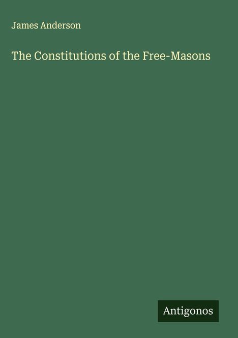 James Anderson: The Constitutions of the Free-Masons, Buch
