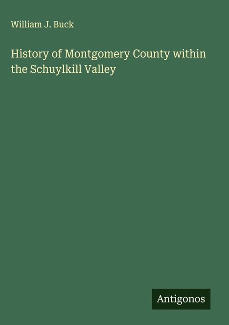 William J. Buck: History of Montgomery County within the Schuylkill Valley, Buch