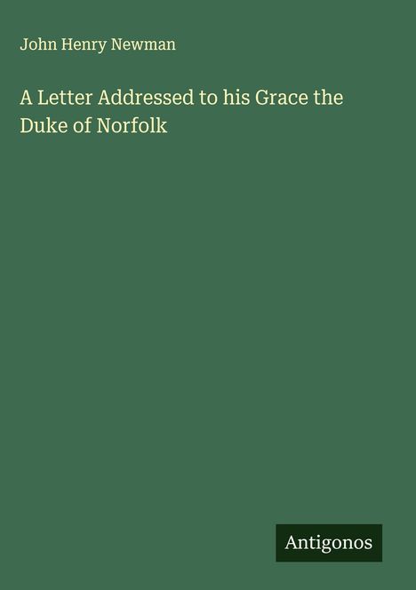 John Henry Newman: A Letter Addressed to his Grace the Duke of Norfolk, Buch