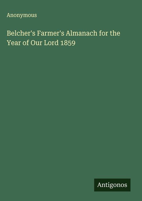 Anonymous: Belcher's Farmer's Almanach for the Year of Our Lord 1859, Buch