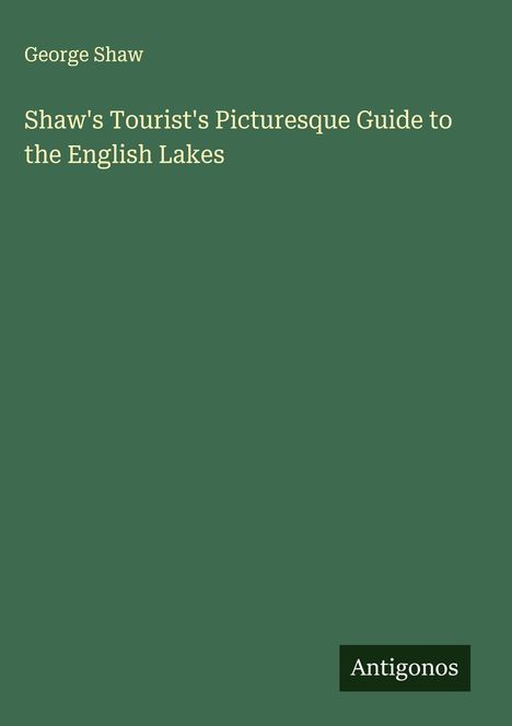 George Shaw: Shaw's Tourist's Picturesque Guide to the English Lakes, Buch