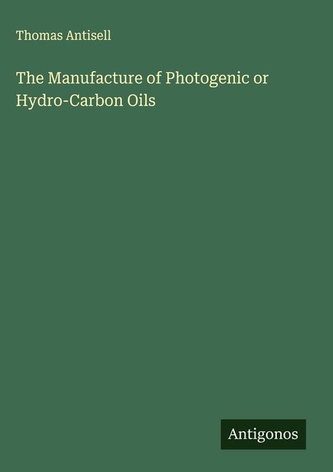 Thomas Antisell: The Manufacture of Photogenic or Hydro-Carbon Oils, Buch