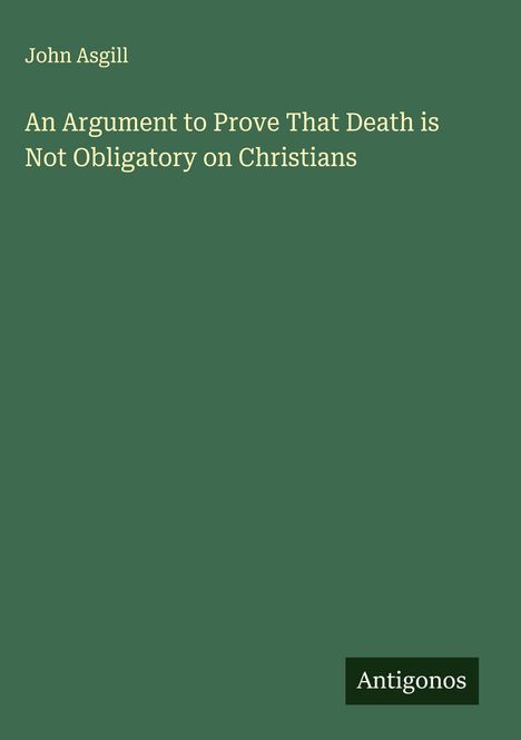 John Asgill: An Argument to Prove That Death is Not Obligatory on Christians, Buch