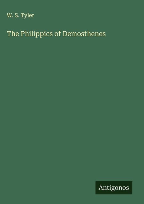 W. S. Tyler: The Philippics of Demosthenes, Buch