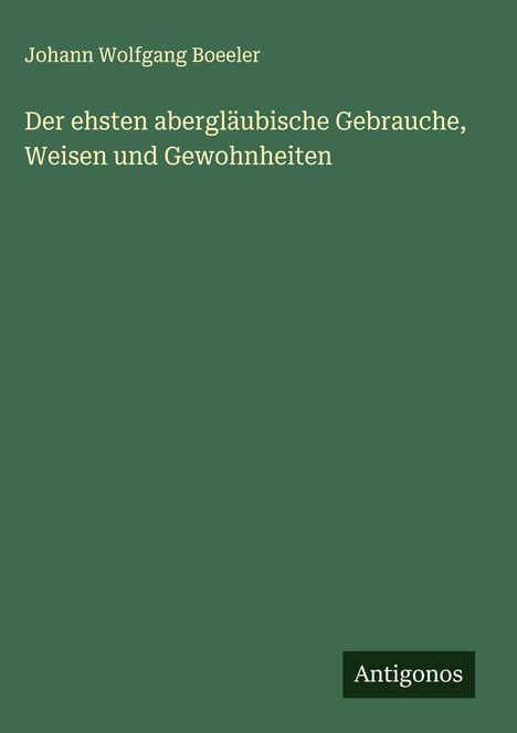 Johann Wolfgang Boeeler: Der ehsten abergläubische Gebrauche, Weisen und Gewohnheiten, Buch