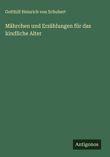Gotthilf Heinrich Von Schubert: Mährchen und Erzählungen für das kindliche Alter, Buch