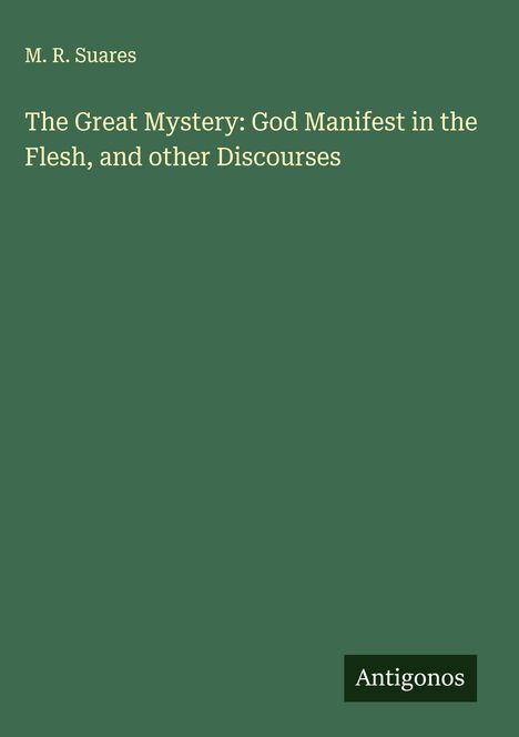 M. R. Suares: The Great Mystery: God Manifest in the Flesh, and other Discourses, Buch