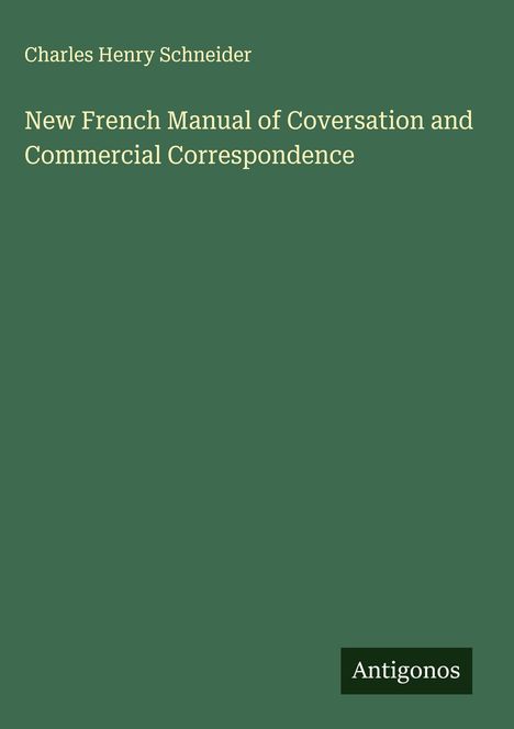 Charles Henry Schneider: New French Manual of Coversation and Commercial Correspondence, Buch