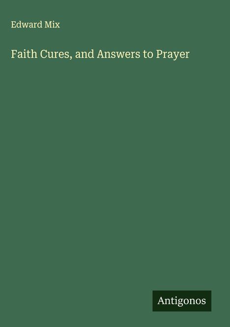 Edward Mix: Faith Cures, and Answers to Prayer, Buch