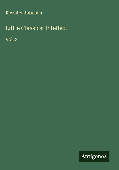 Rossiter Johnson: Little Classics: Intellect, Buch