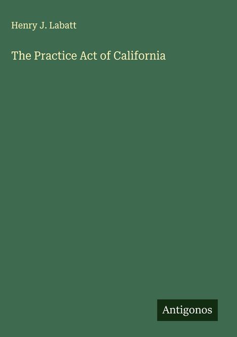 Henry J. Labatt: The Practice Act of California, Buch