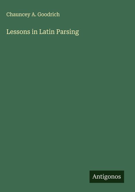 Chauncey A. Goodrich: Lessons in Latin Parsing, Buch