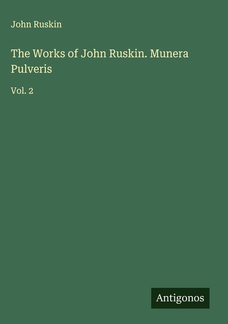 John Ruskin: The Works of John Ruskin. Munera Pulveris, Buch