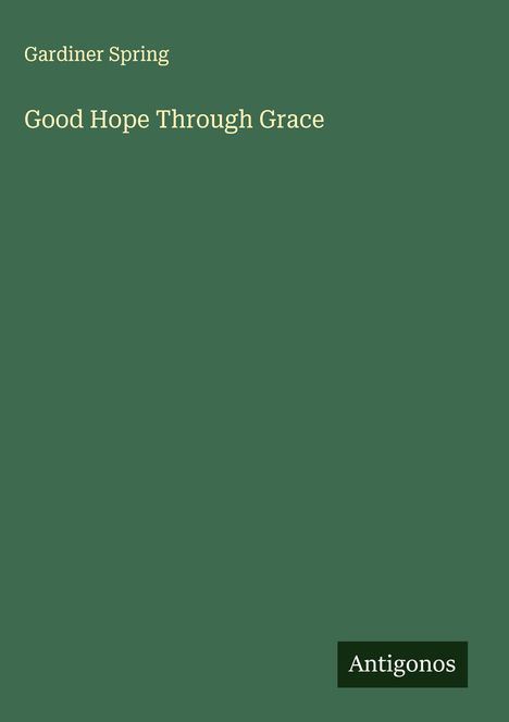 Gardiner Spring: Good Hope Through Grace, Buch