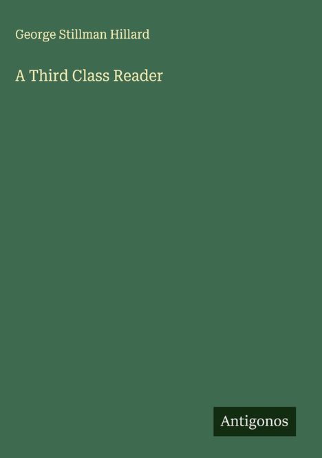 George Stillman Hillard: A Third Class Reader, Buch