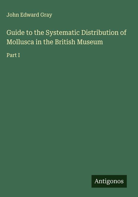 John Edward Gray: Guide to the Systematic Distribution of Mollusca in the British Museum, Buch