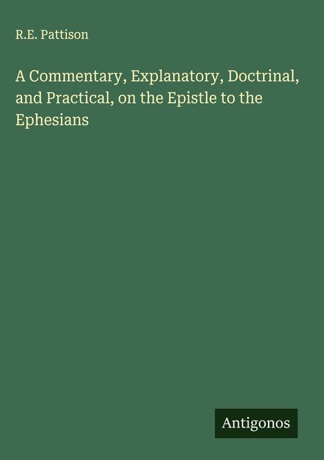 R. E. Pattison: A Commentary, Explanatory, Doctrinal, and Practical, on the Epistle to the Ephesians, Buch