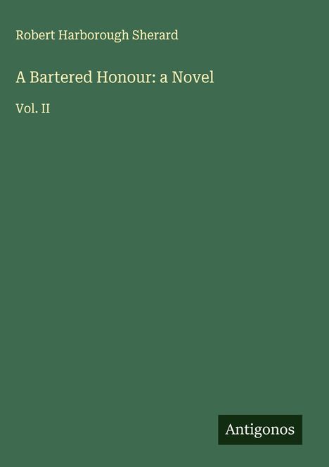 Robert Harborough Sherard: A Bartered Honour: a Novel, Buch