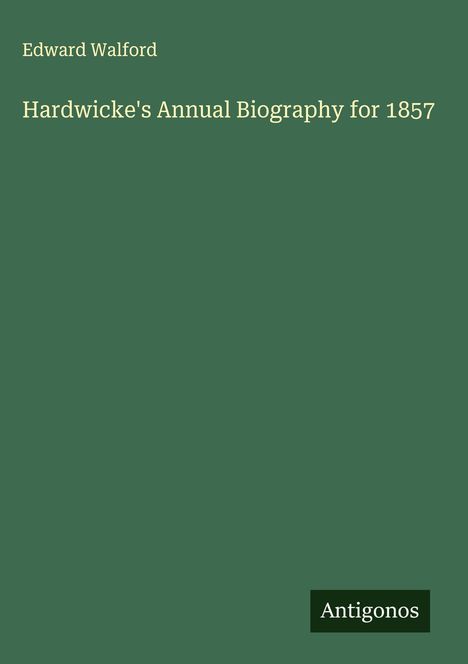 Edward Walford: Hardwicke's Annual Biography for 1857, Buch