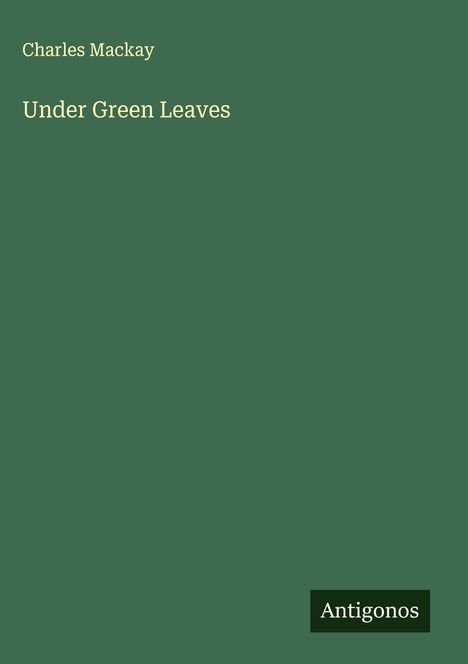 Charles Mackay: Under Green Leaves, Buch