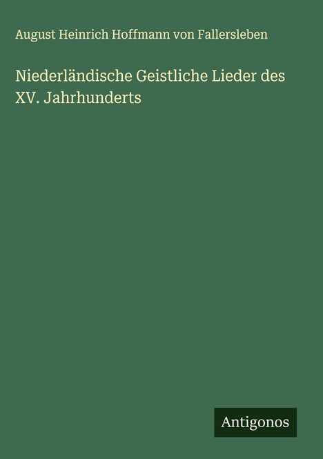 August Heinrich Hoffmann von Fallersleben: Niederländische Geistliche Lieder des XV. Jahrhunderts, Buch