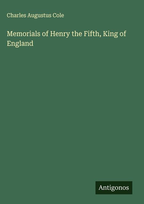Charles Augustus Cole: Memorials of Henry the Fifth, King of England, Buch