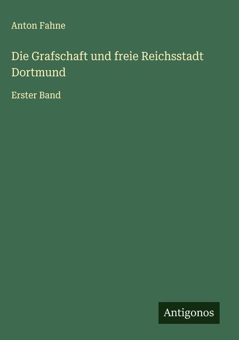 Anton Fahne: Die Grafschaft und freie Reichsstadt Dortmund, Buch