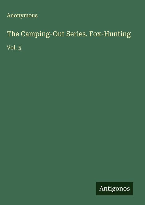 Anonymous: The Camping-Out Series. Fox-Hunting, Buch