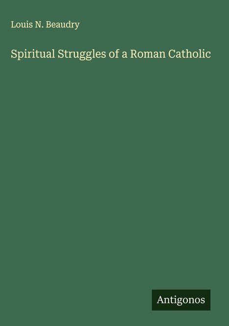 Louis N. Beaudry: Spiritual Struggles of a Roman Catholic, Buch