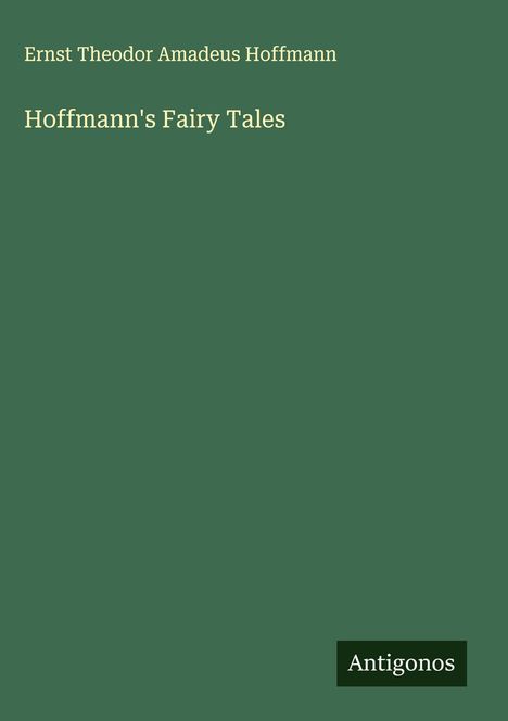 Ernst Theodor Amadeus Hoffmann: Hoffmann's Fairy Tales, Buch