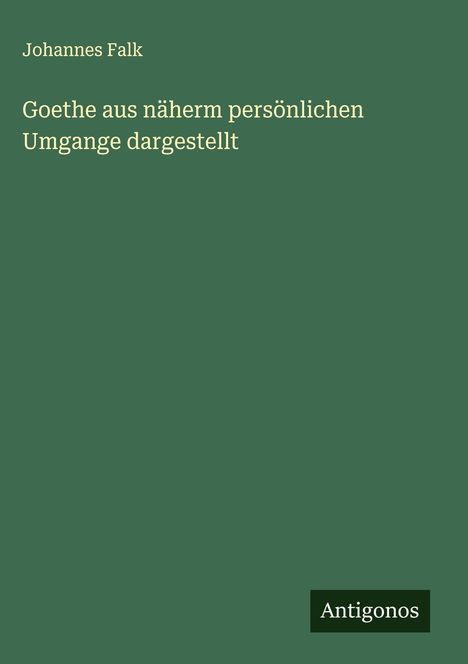 Johannes Falk: Goethe aus näherm persönlichen Umgange dargestellt, Buch