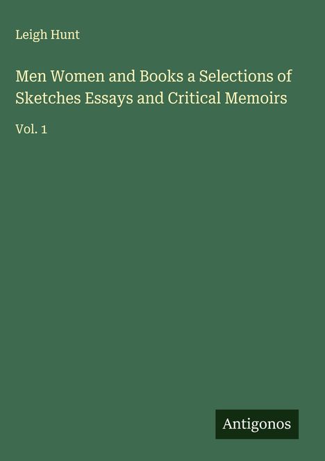 Leigh Hunt: Men Women and Books a Selections of Sketches Essays and Critical Memoirs, Buch