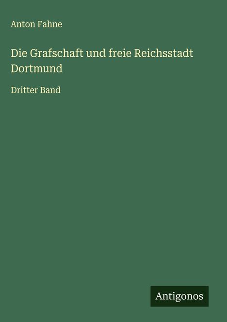 Anton Fahne: Die Grafschaft und freie Reichsstadt Dortmund, Buch