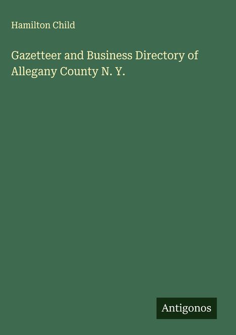 Hamilton Child: Gazetteer and Business Directory of Allegany County N. Y., Buch