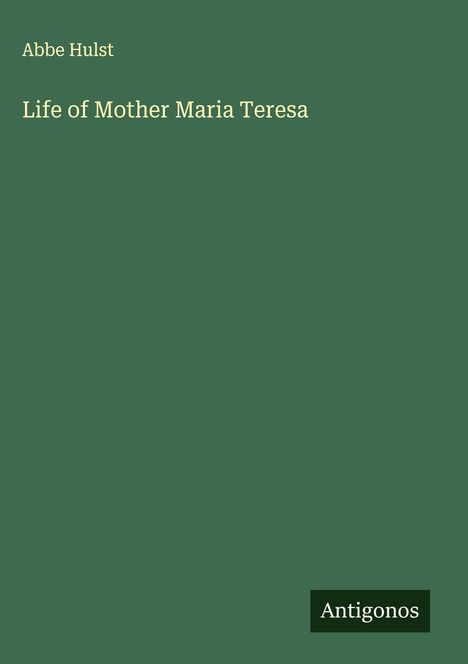 Abbe Hulst: Life of Mother Maria Teresa, Buch