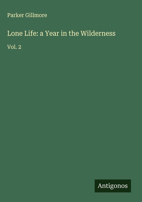 Parker Gillmore: Lone Life: a Year in the Wilderness, Buch