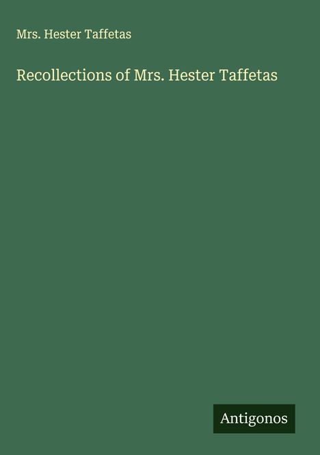 "Recollections of Mrs. Hester Taffetas" von Hester Taffetas auf grünem Hintergrund, unten rechts steht "Antigonos".