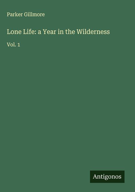 Parker Gillmore: Lone Life: a Year in the Wilderness, Buch
