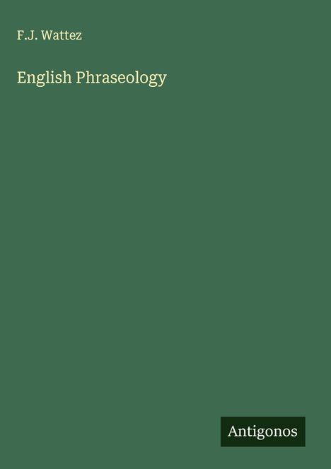 F. J. Wattez: English Phraseology, Buch